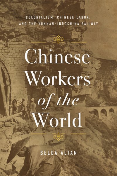 CHINESE WORKERS OF THE WORLD Explores Chinese labor under colonial regimes by examining the Yunnan-Indochina Railway, a project that claimed the lives of thousands of Chinese workers during its construction. June 2024 @SeldaAltan2 @stanfordpress sup.org/books/title/?i…