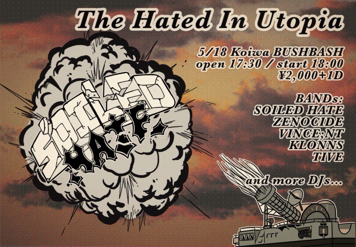 soiledhate's tweet image. SOILED HATE farewell show

5/18
The Hated In Utopia
at Koiwa BUSHBASH

BANDs:
SOILED HATE
ZENOCIDE
TIVE
VINCE;NT
KLONNS

and more DJs…

open 17:30 / start 18:00
¥2,000+1D