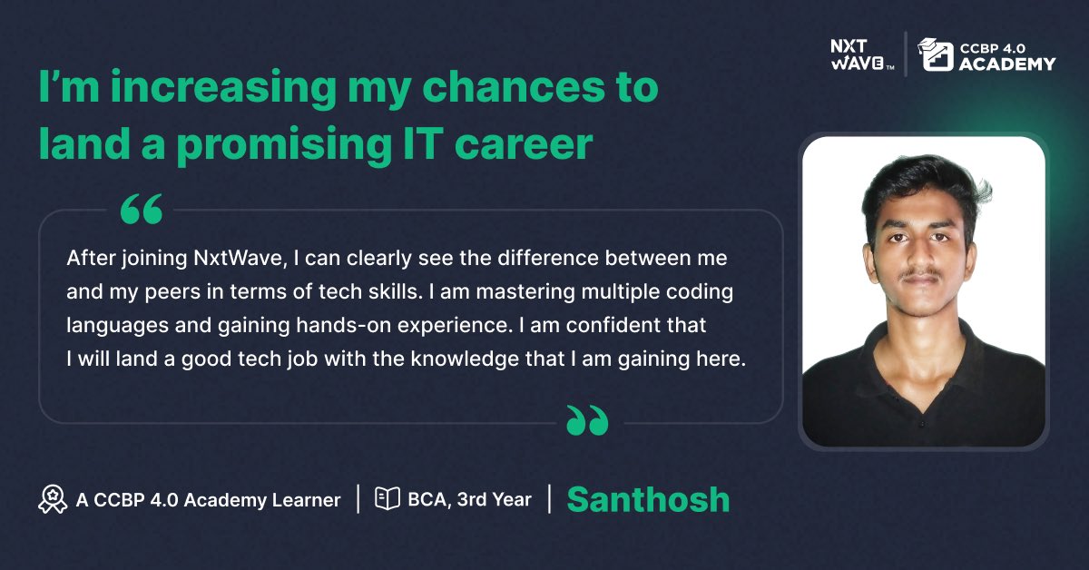 Santhosh Kannan is up-to-date with the latest that are in high demand in the industry. He says, ”I did not have much knowledge about tech concepts before joining NxtWave. But now I can build web pages on my own.” That’s impressive, Santhosh! We hope that you fulfil your IT…