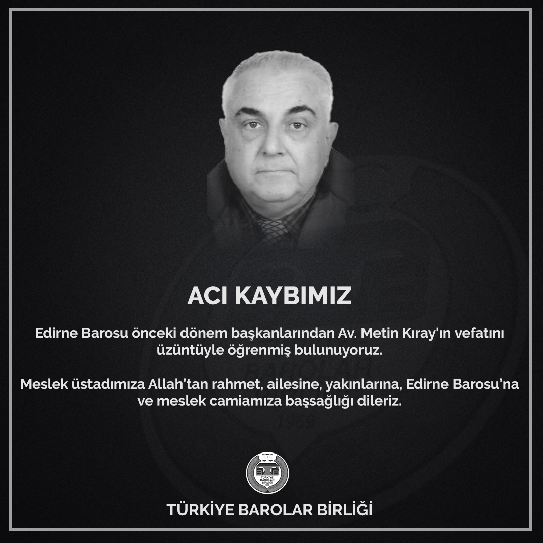 Acı Kaybımız Edirne Barosu önceki dönem başkanlarından Av. Metin Kıray'ın vefatını üzüntüyle öğrenmiş bulunuyoruz. Meslek üstadımıza Allah’tan rahmet, ailesine, yakınlarına, Edirne Barosu’na ve meslek camiamıza başsağlığı dileriz. Türkiye Barolar Birliği