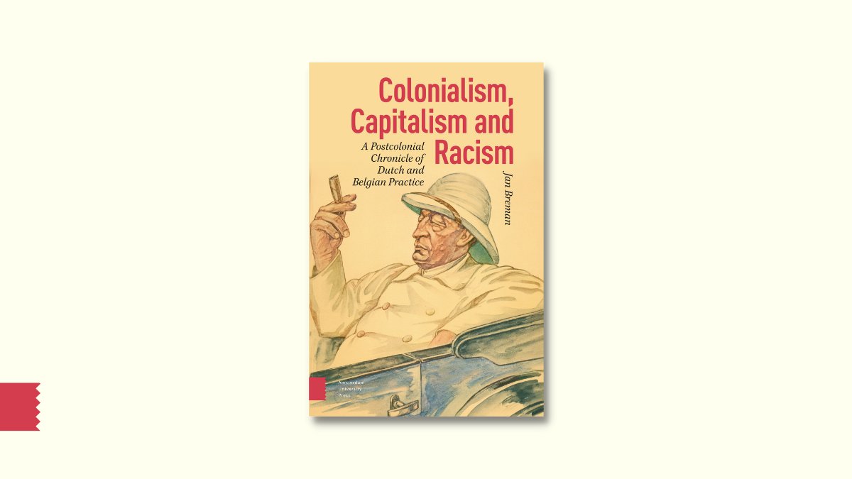 Today is the pub day of 'Colonialism, Capitalism and Racism' by Jan Breman! This important volume explores Dutch and Belgian Practice from a post-colonial perspective. Download for free via #OpenAccess aup.nl/en/book/978904…