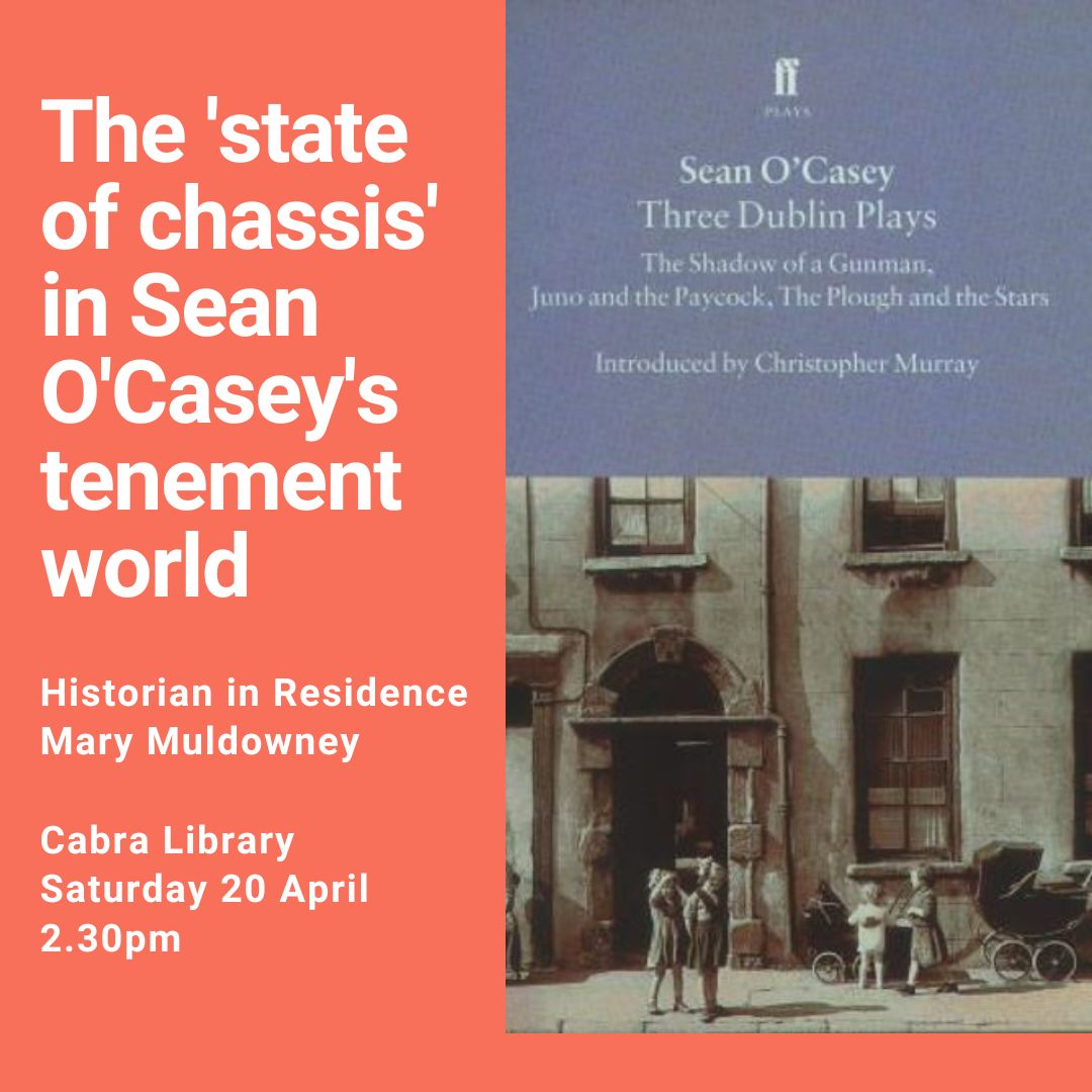Historian Mary Muldowney will discuss the historical background of the plays and Sean O’Casey’s activities, particularly his membership of the Irish Citizen Army. Cabra Library, Saturday 20 April, 2.30pm Booking essential: T. 01 222 8317 E. cabralibrary@dublincity.ie @dubcilib