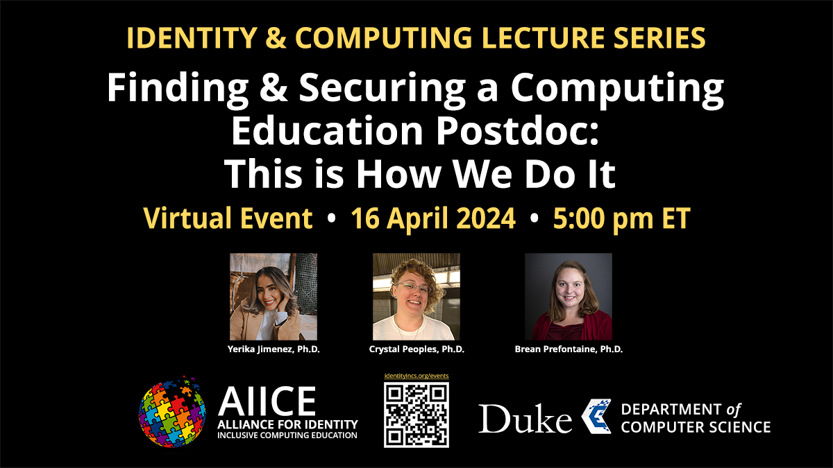 Join us 4/16, 5-6 PM on Zoom for Finding and Securing a Computing Education Postdoc: This is How We Do It, an AiiCE Identity & Computing Lecture. Current Postdocs discuss overcoming obstacles to find, apply to, secure, & work in their positions. Register: duke.is/5/5f8y