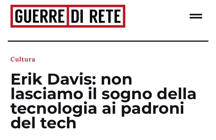 For @GuerrediRete I interviewed @erik_davis, starting with his 'Techgnosis,' beautifully re-edited by NERO/Not. We talked about tech mysticism and how not to leave all the imagination of the future to corporations, marketing and their bullshit [ITA]: guerredirete.it/erik-davis-non…