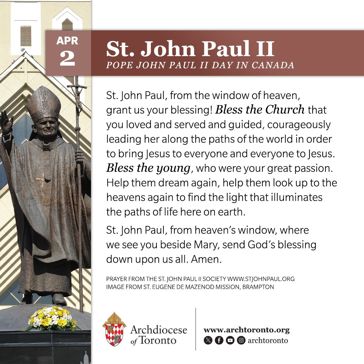 April 2nd is Pope John Paul II Day in Canada. On this day, we pray: St. John Paul, from heaven's window, where we see you beside Mary, send God's blessing down upon us all. Amen. #catholicTO