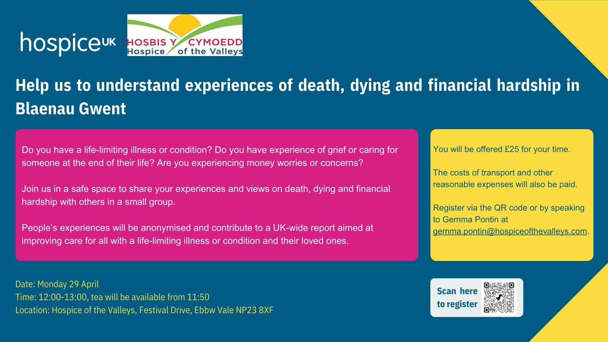 Help Hospice UK understand experiences of death, dying and financial hardship in Blaenau Gwent . Register via the QR code or contact Gemma Pontin at gemma.pontin@hospiceofthevalleys.com or give us a call on 01495 7177277