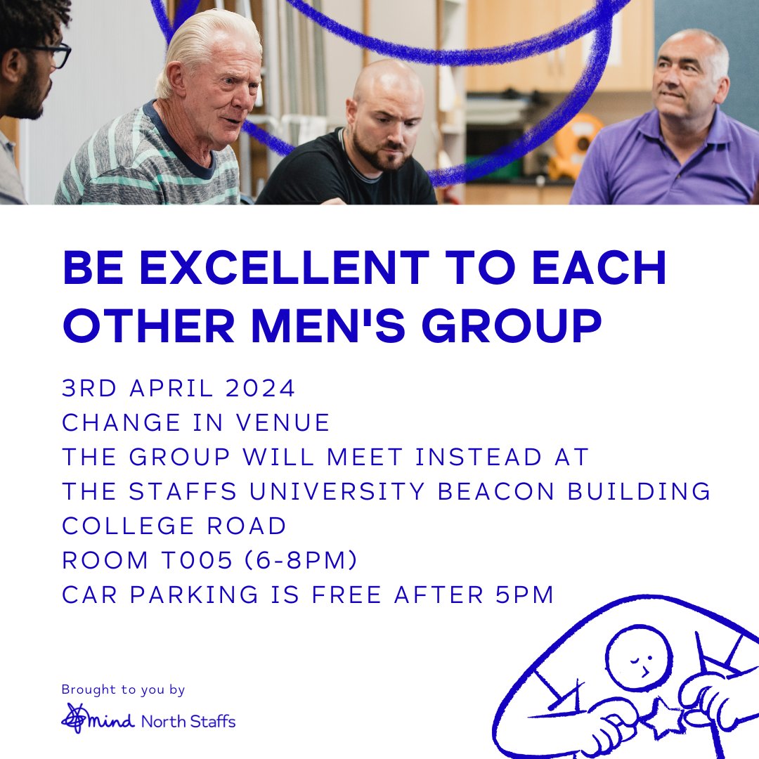 CHANGE IN VENUE - Wednesday 3RD April 2024 The 'Be Excellent to Each Other' Men's Group will meet instead at the Staffordshire University Beacon Building on College Road in Room T005 (6-8pm), Car parking is free after 5pm