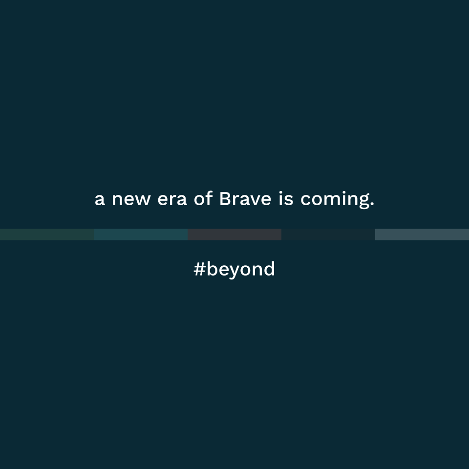 Time to brush the cobwebs and go beyond.

A new era of Brave is coming.

#beyond #digitalagency