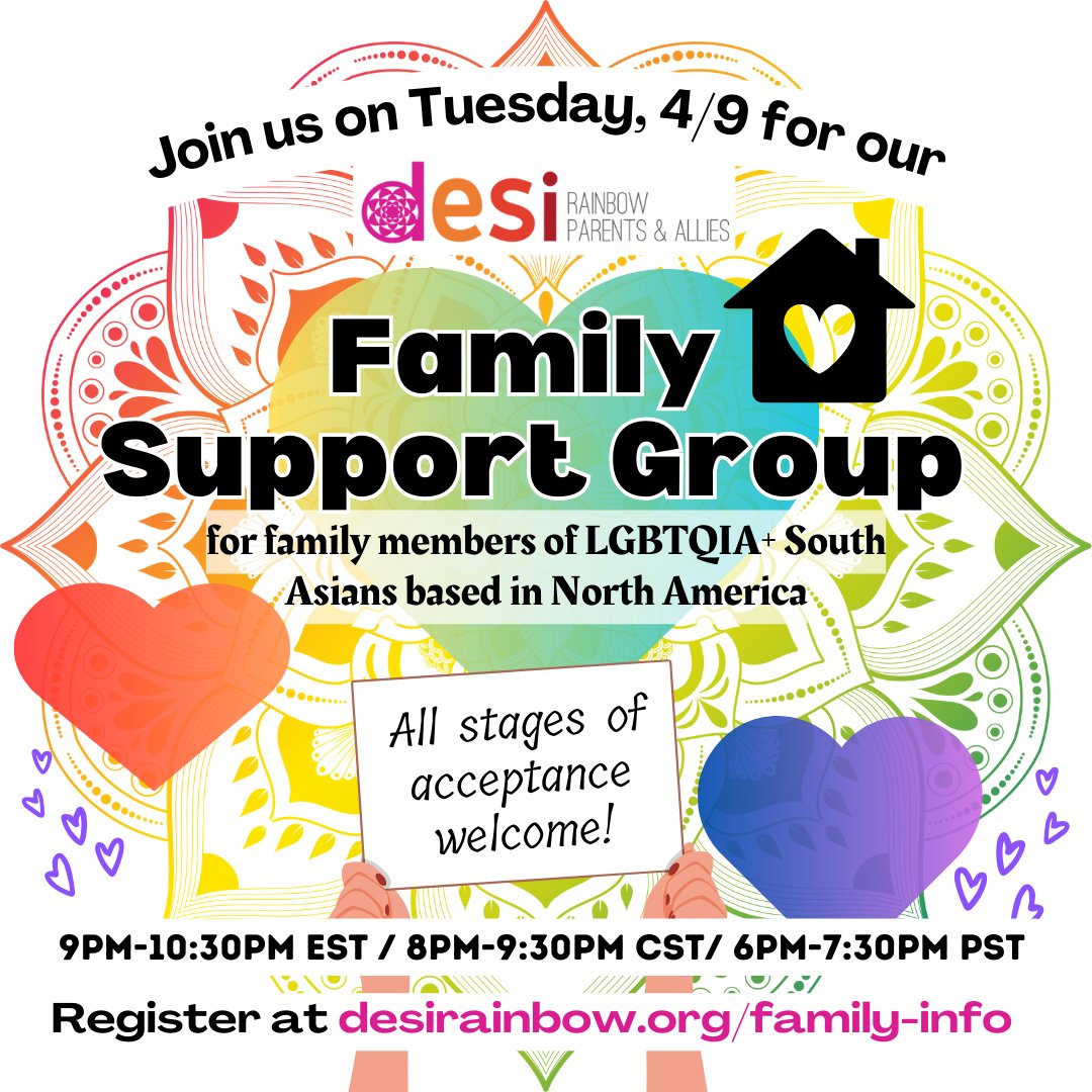 Join our monthly group next Tuesday, April 9th, at 9 p.m. Eastern, 8 p.m. Central, and 6 p.m. Pacific for Desi parents, siblings, grandparents, and anyone who wants to learn and support their LGBTQIA+ family member(s). First timers, please register at desirainbow.org/family-info.