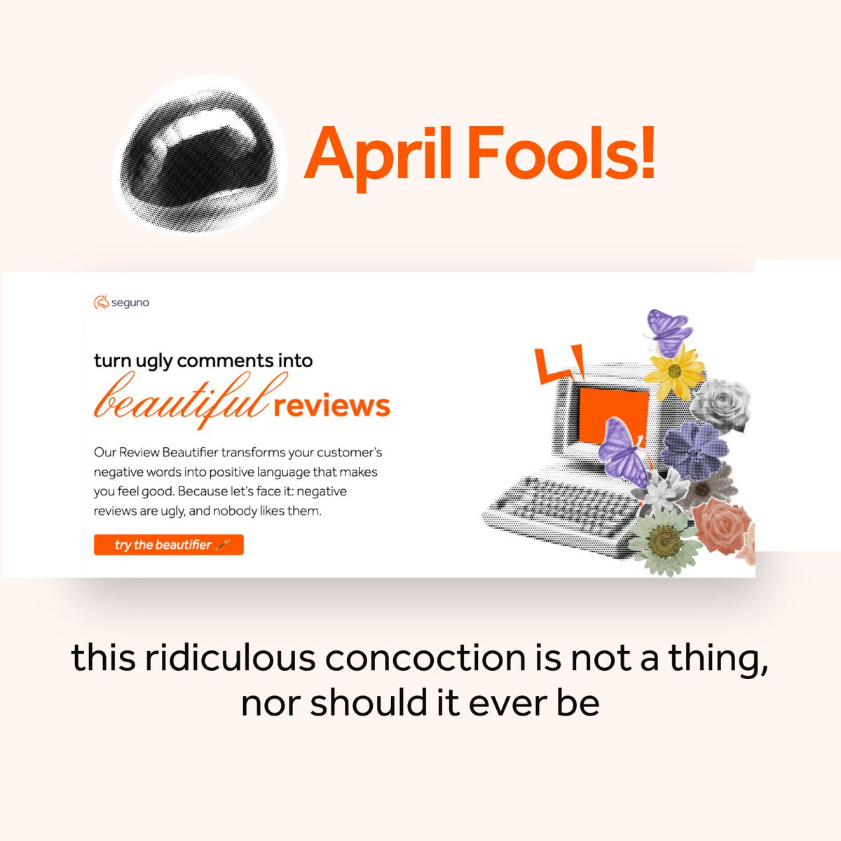 SegunoSoftware's tweet image. Of course the Review Beautifier isn’t real! We’d never create a tool that transforms negative reviews into positive ones.

We believe in accepting all customer feedback. Capture your customers’ true thoughts with Seguno Product Reviews. seguno.com/product-reviews