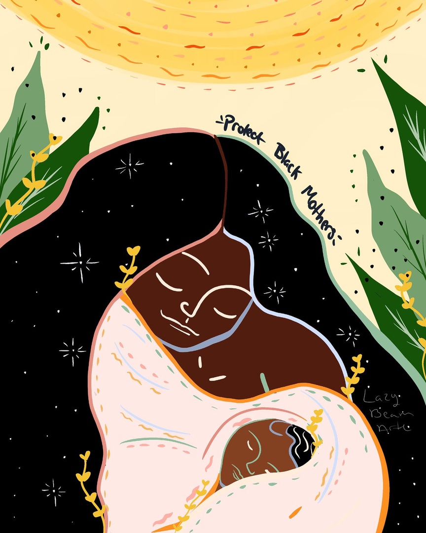 That's it. That's the post. Protect Black Mothers. 🖤 🎨 lazybeamarte / IG #BelovedBirthBlackCentering