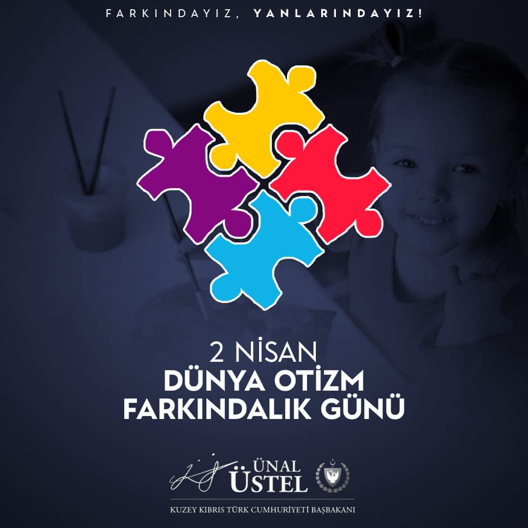 Başbakan Ünal Üstel , Dünya Otizm Farkındalık Gününün , toplumsal farkındalık ila duyarlılığın artırmasını temenni ediyor, otizmli bireyleri, ailelerini ve onlar için çalışan uzmanları, sevgi ve saygıyla selamlıyorum