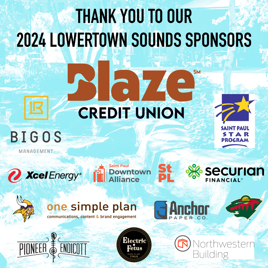 It's a privilege to offer free live music each year, & one that wouldn't be possible without the support our sponsors, especially our presenting sponsor Blaze Credit Union. If you're interested in supporting this year's series, contact us at lowertownsounds@onesimpleplan.com.