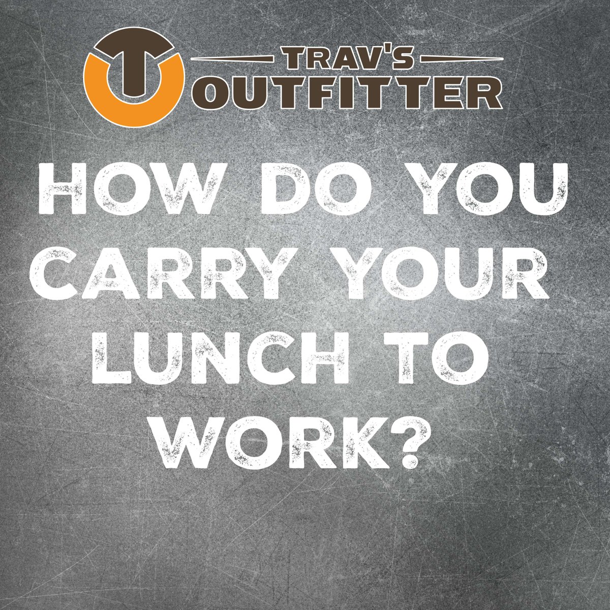 Let's hear it! 

Lunch box, brown paper bag, plastic grocery bag? Drop your preferred method in the comments!

#travsoutfitter #watertownsd