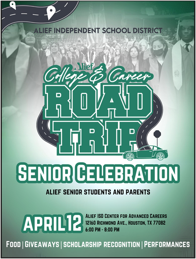 Attention Alief ISD Senior students and parents. Please join us April 12th for Alief College & Career Road Trip Senior Celebration from 6-8 pm. See flyer below for additional details. We hope to see you there!