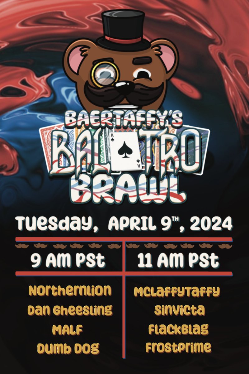 BaerTaffy's Balatro Brawl 4/9/24 feat. @Northernlion @DanGheesling @michaelalfox @VeryDumbDog @McLaffyTaffy @Sinvicta @FlackBlag7 @TheFrostPrime See you there!