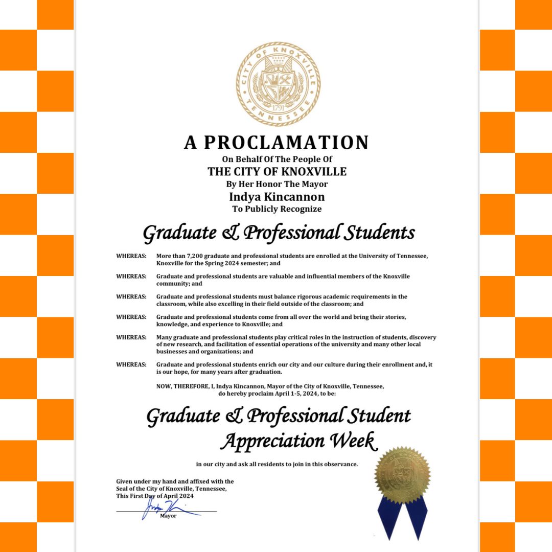 We are pleased to share a proclamation recognizing graduate and professional students and April 1-5, 2024, to be: Graduate & Professional Student Appreciation Week in the City of Knoxville from Knoxville Mayor, Indya Kincannon. For more information visit tiny.utk.edu/gpsaw