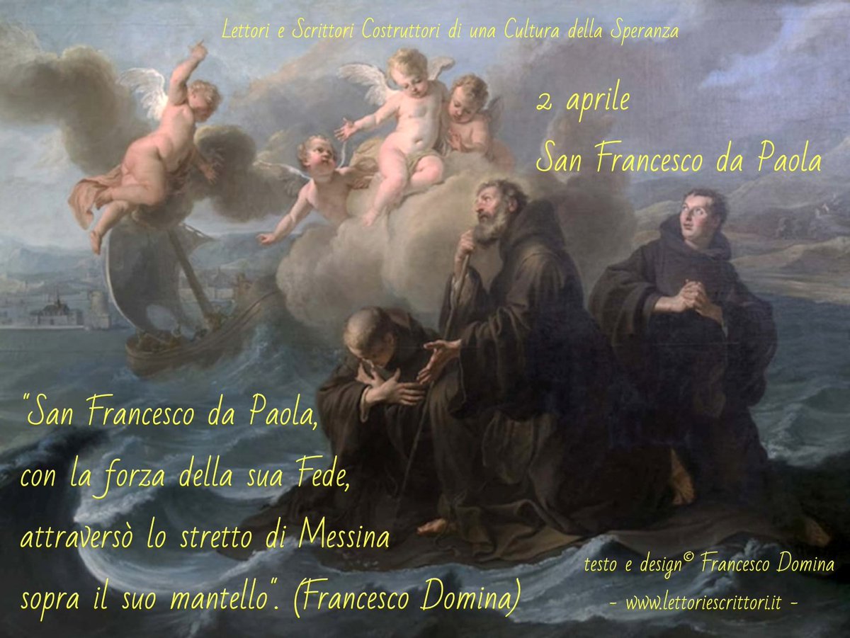 2 aprile
San Francesco da Paola

'San Francesco da Paola, 
con la forza della sua Fede, 
attraversò lo stretto di Messina
sopra il suo mantello'. 
(Francesco Domina)
@escrittori 
lettoriescrittori.it
#xcattoart