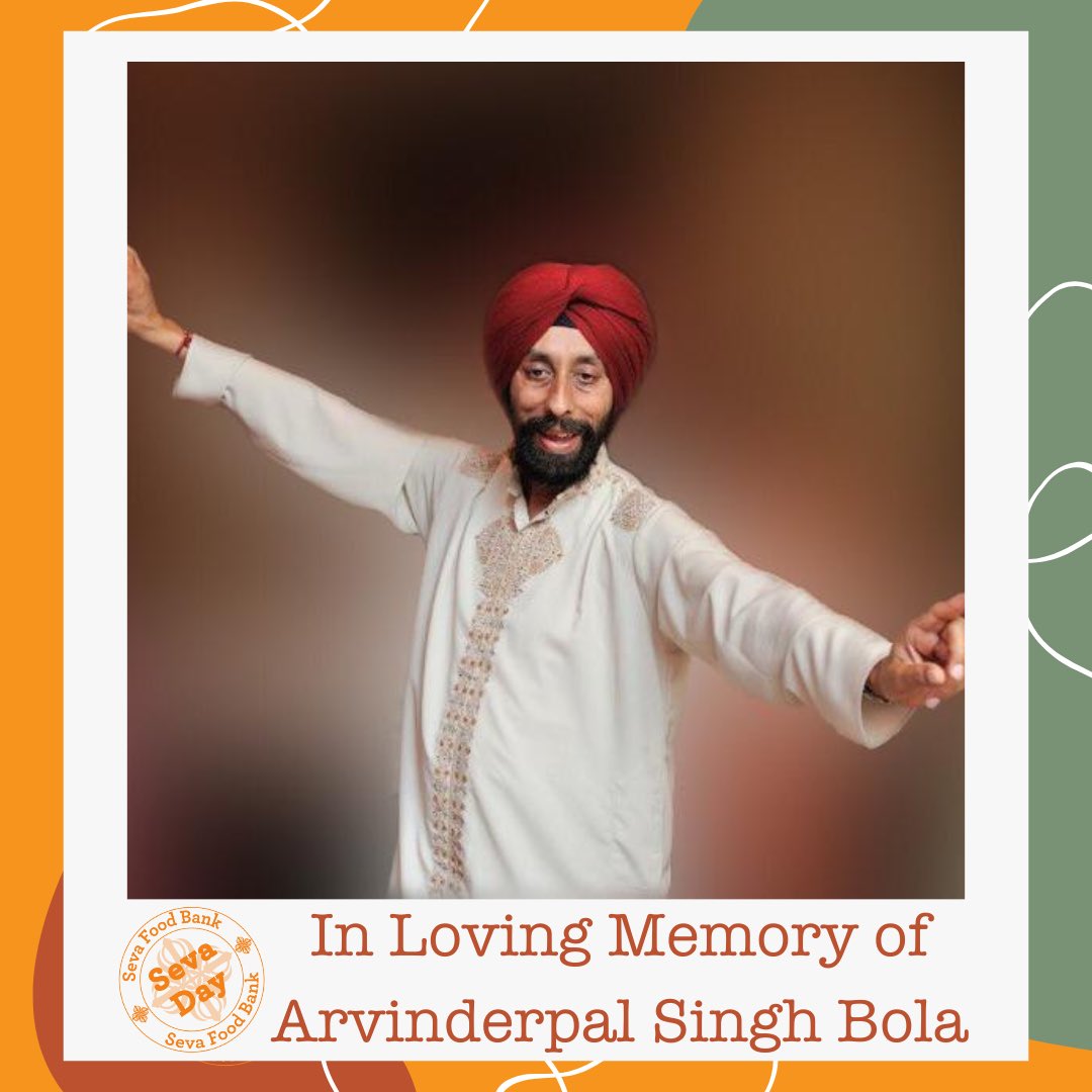 Today’s Seva Day is in loving memory of our father, Arvinderpal Singh Bola. 4 years ago, you departed from us. Every day, we think about your precious smile and kind soul. We miss you each and every day. Keep looking down on us, Papa. Love you forever & always.