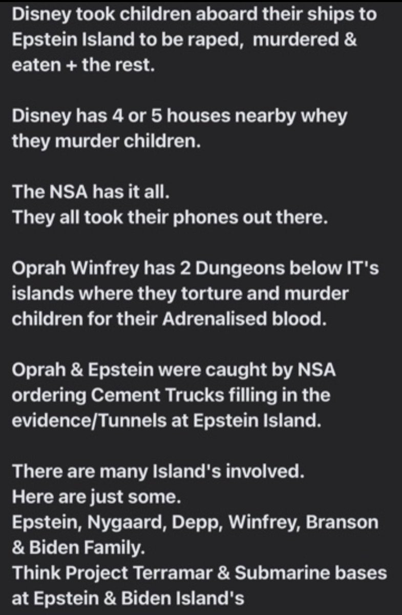👉🏽 Disney took children aboard their ships 🚢 to Epstein Island 🏝️ to be raped, murdered, and eaten + the rest. 👉🏽 Disney has 4 or 5 houses 🏘️ nearby where they murdered children. 👉🏽 The NSA has it all. They took their phones 📱 📱 out there. 👉🏽 Oprah Winfrey has 2 Dungeons below…