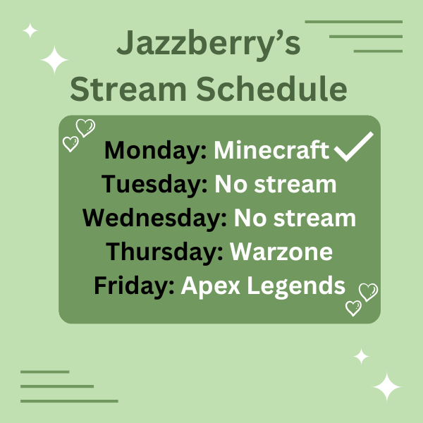 Streams will be Thursday and Friday this week. Possible night stream for both those day as well👀 Will be live on twitch /JazzberryJG and Kick /Jazzberry 💚