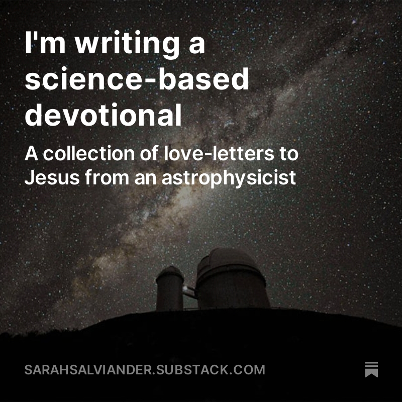 I'm writing a science-based devotional A collection of love-letters to Jesus from an astrophysicist Astronomy is the oldest science in the world, and for good reason. Night after night, for as long as humans have existed in the world, we have had the entire natural laboratory…