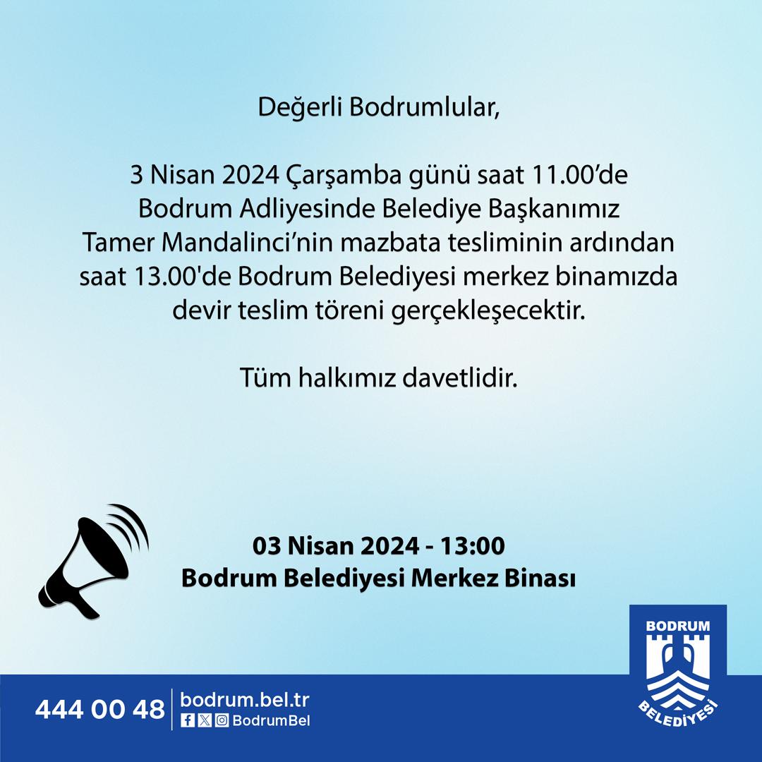 Değerli Bodrumlular, 3 Nisan 2024 Çarşamba günü saat 11.00’de Bodrum Adliyesinde Belediye Başkanımız Tamer Mandalinci’nin mazbata tesliminin ardından saat 13.00'de Bodrum Belediyesi merkez binamızda devir teslim töreni gerçekleşecektir. Tüm halkımız davetlidir.