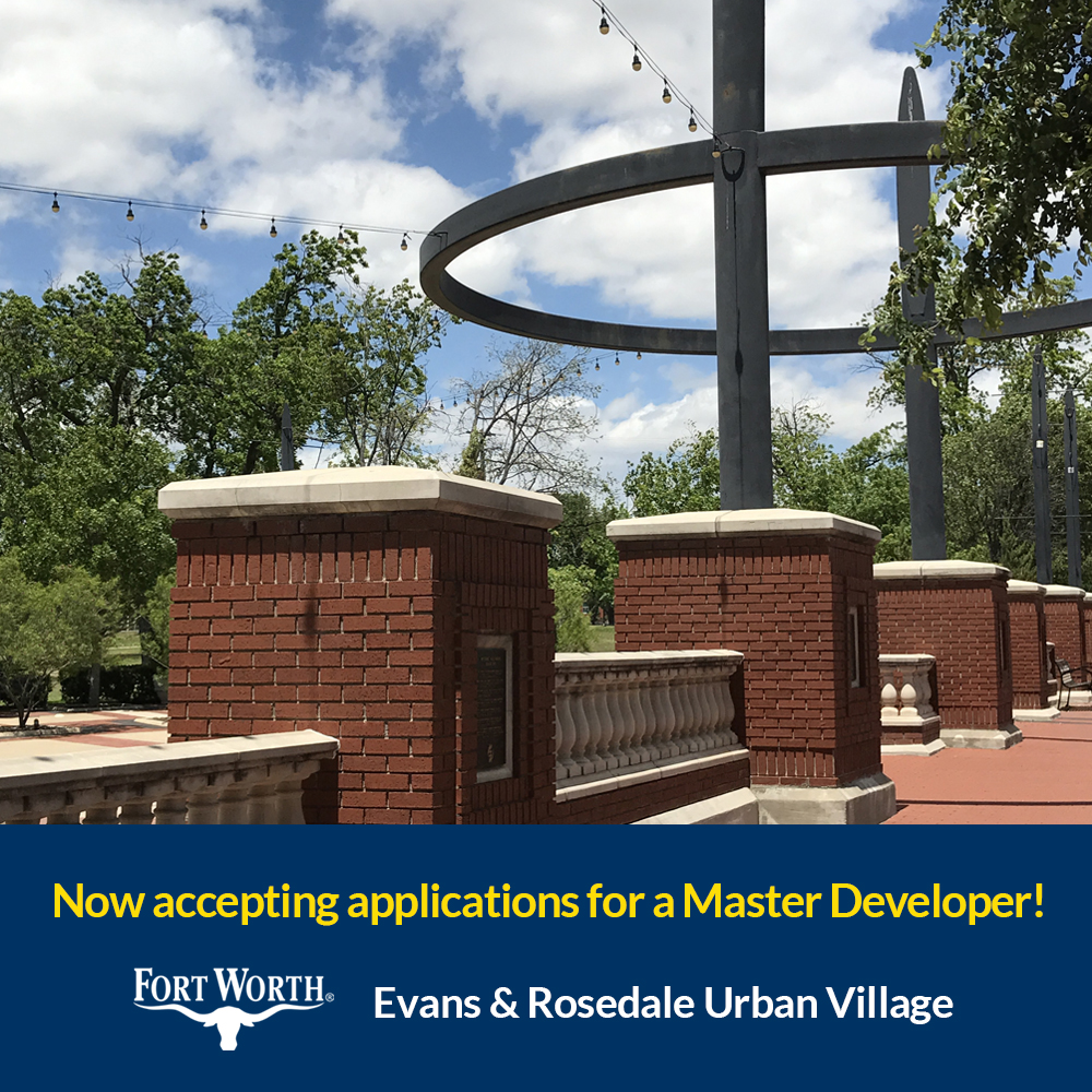 Developers are running out of time to submit their proposals for the Evans & Rosedale Urban Village! This is an opportunity for an experienced mixed-use developer to work on a multi-block, six-acre greenfield site five minutes from Downtown. Learn more: fortworthtexas.gov/EVRO