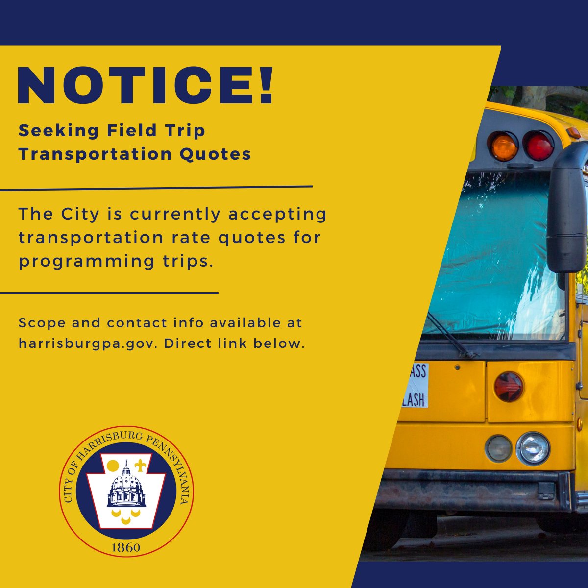 The City is currently seeking Field Trip Transportation quotes. More details can be found at harrisburgpa.gov/purchasing