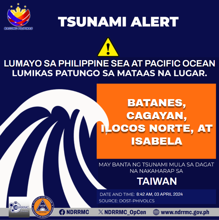 Maging Alerto mga lalawigan ng Batanes, Cagayan, Ilocos Norte, at Isabela! NDRRMC (8:42AM, 03Apr24) May banta ng tsunami mula sa dagat na nakaharap sa Taiwan. Lumayo sa Pacific Ocean at Philippine Sea. Lumikas patungo sa mataas na lugar. #Tsunami