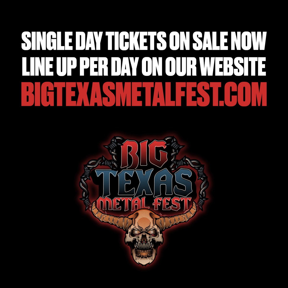 SINGLE DAY TICKETS ON SALE NOW
Line up per day on our website
bigtexasmetalfest.com