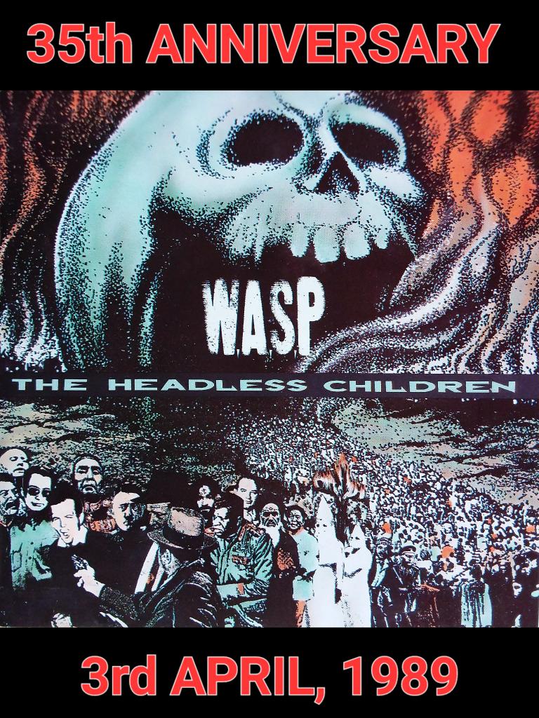 ( HAPPY 35th ANNIVERSARY )

W.A.S.P. - THE HEADLESS CHILDREN 

album released 3rd April, 1989.

#HappyAnniversary #wasp #TheHeadlessChildren 
#BlackieLawless #ChrisHolmes 
#JohnnyRod #FrankieBanali
@WASPOfficial