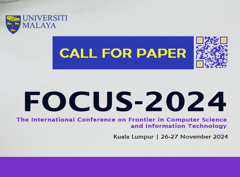 The International Conference on Frontier in Computer Science and Information Technology ( FOCUS-2024 will be held during 26-27 November 2024 at FCSIT UM, Kuala Lumpur, Malaysia. umevent.um.edu.my/FOCUS-2024