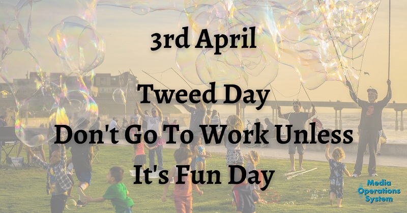 MediaOpsSystem's tweet image. The 3rd of April is:

Tweed Day

Don&apos;t Go To Work Unless It&apos;s Fun Day

#NationalDay #TweedDay #DontGoToWorkUnlessItsFunDay #MakingRadioEasy