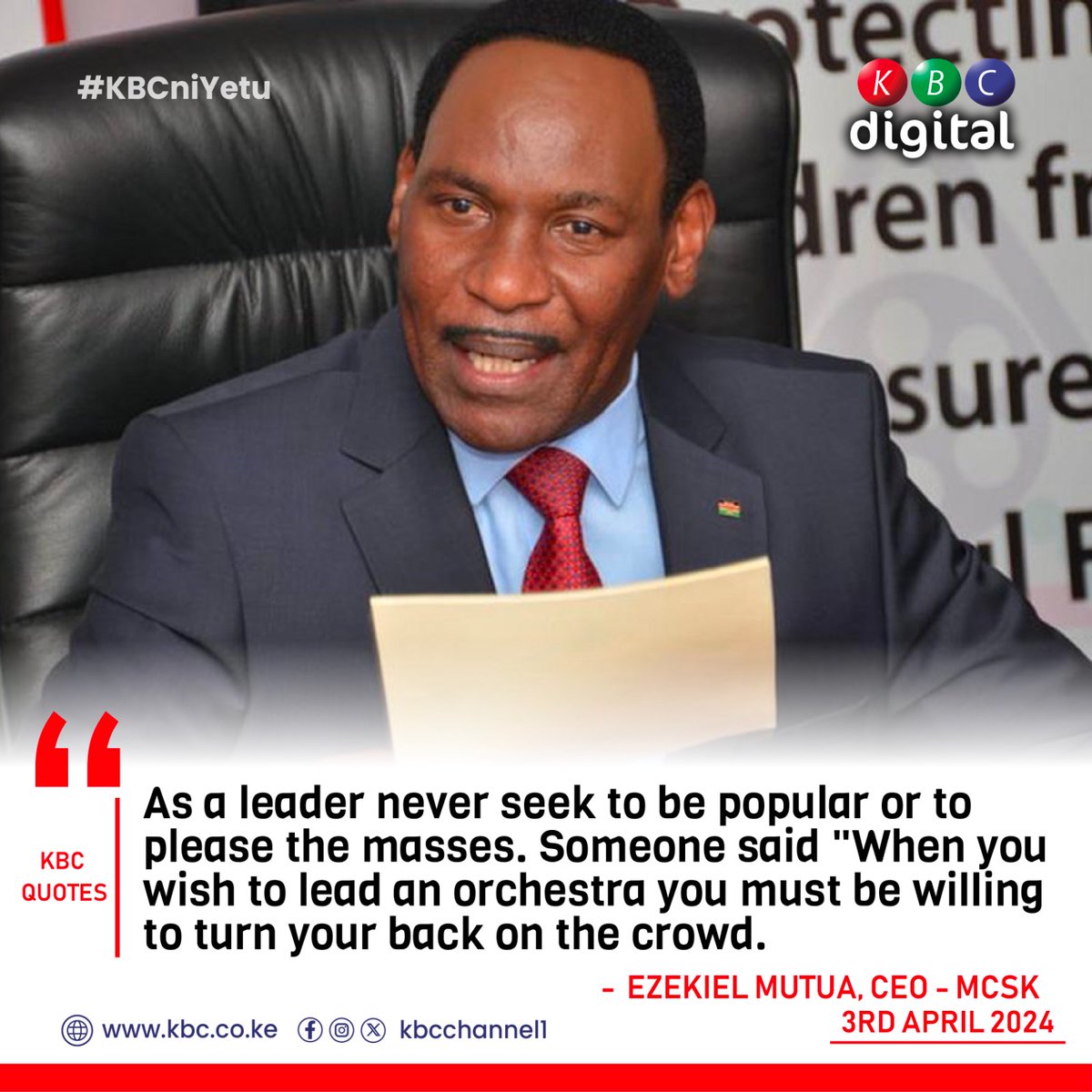 'As a leader never seek to be popular or to please the masses. Someone said 'When you wish to lead an orchestra you must be willing to turn your back on the crowd.' - Ezekiel Mutua, CEO - MCSK #KBCniYetu ^RO