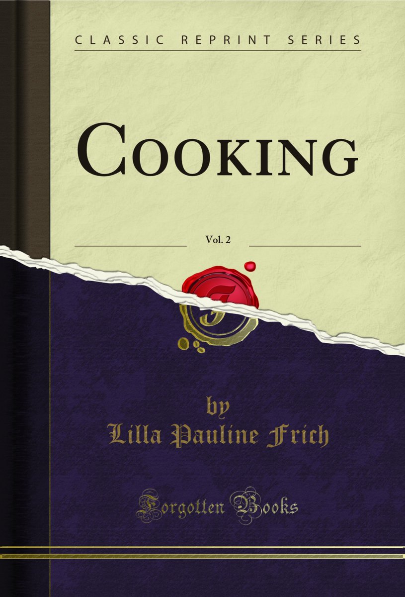 Cooking, Vol. 2, by Lilla Pauline Frich forgottenbooks.com/en/books/Cooki…