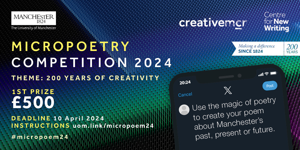 Main entry requirements: - Max 280 characters, it must include #micropoem24 - Entries close at 23.59 on 10 April 2024 - Only 1 entry per person - Email salcnews@manchester.ac.uk or post on X using #micropoem24 For all the entry information, visit uom.link/micropoem24