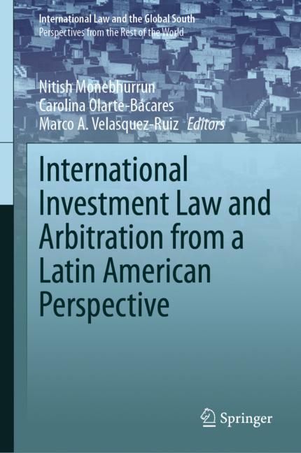 International Investment Law and Arbitration from a Latin American Perspective edited by Nitish Monebhurrun, Carolina Olarte-Bácares&Marco A. Velásquez-Ruiz helps to understand the Latin American alternatives to international investment law and arbitration.springer.com/series/13447