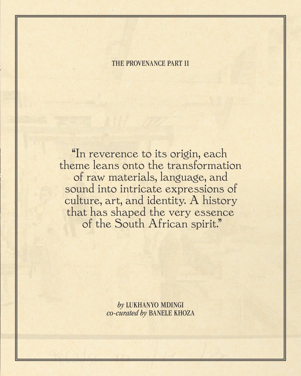 The Provenance Part II “In reverence to its origin, each theme leans onto the transformation of raw materials, language, and sound into intricate expressions of culture, art, and identity. A history that has shaped the very essence of the South African spirit.”