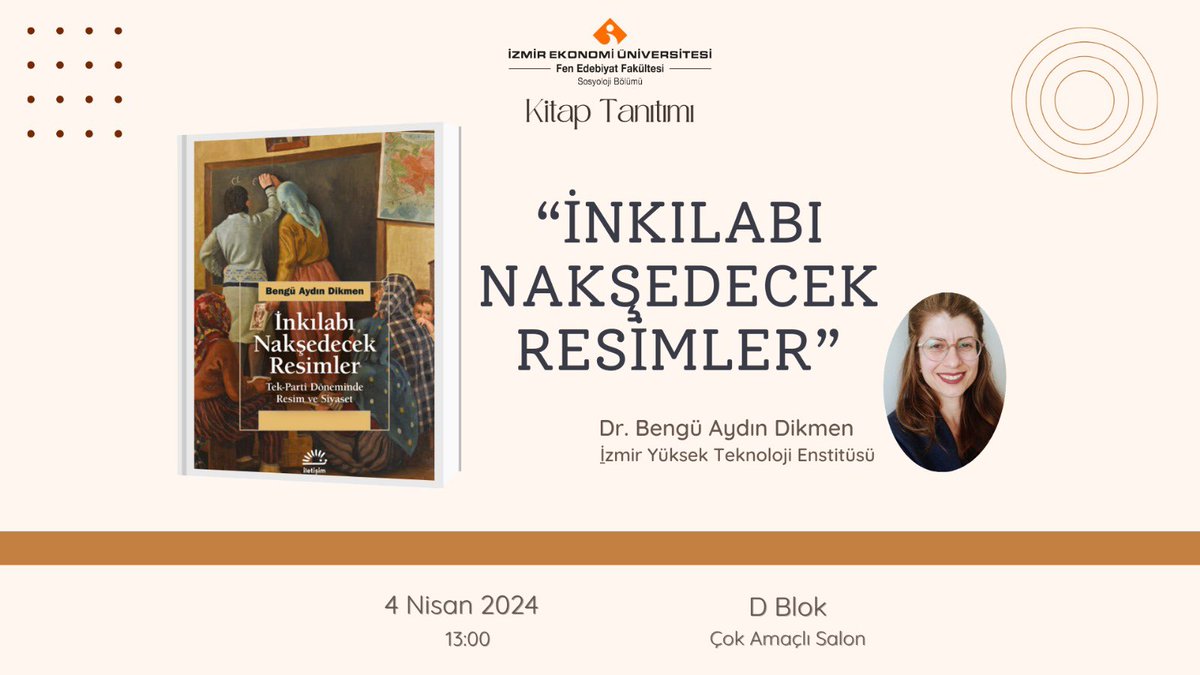 Sosyoloji Bölümümüzün; “İnkılabı Nakşedecek Resimler” kitabının yazarı, Uluslararası İlişkiler ve Avrupa Birliği Bölümü mezunumuz Dr. Bengü Aydın Dikmen ile gerçekleştireceği kitap tanıtımı ve söyleşi etkinliğine, ilgi duyan herkes davetlidir.