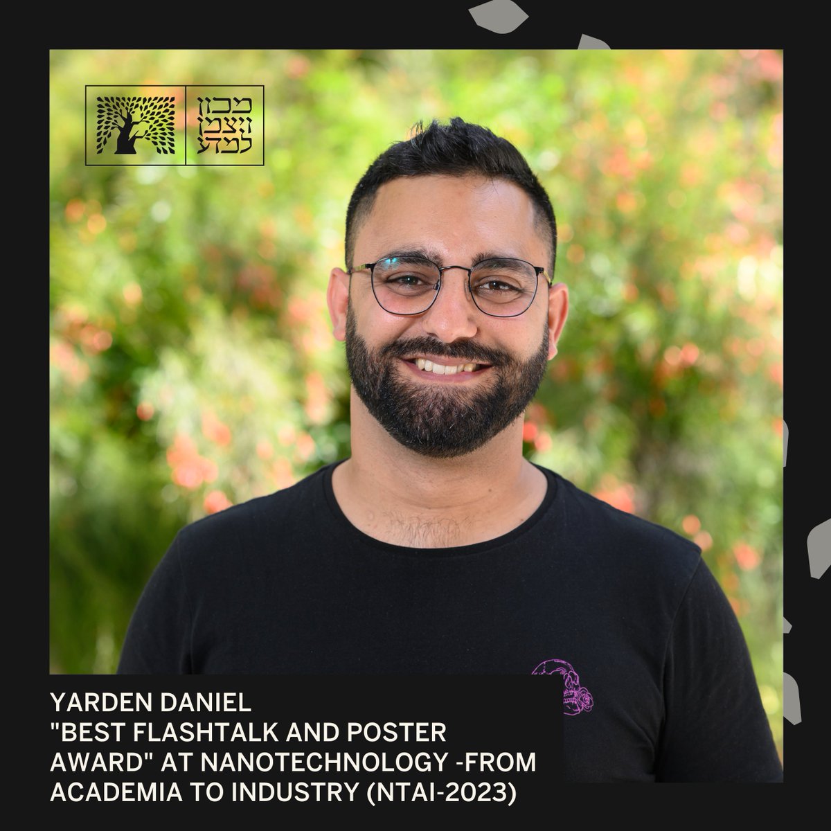 Congratulations to Yarden Daniel (in the group of Prof. Ernesto Joselevich) of the Molecular Chemistry and Materials Science Department for being awarded with the 'Best Flashtalk and Poster Award' at Nanotechnology -from Academia to Industry (NTAI-2023) conference held in