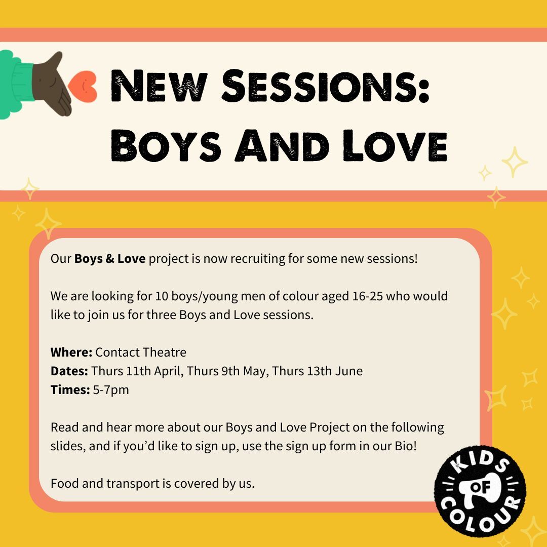 Boys & Love sessions 🫶🏾 For *Boys/Men of colour aged 16-25 in GMcr 11th April/9th May/13th June at @ContactMcr exploring self-love, solidarity, masculinity, feminism, love of community & beyond! sign up: form.typeform.com/to/hPyCWLXY *inc. cis boys, trans boys & non-binary ppl