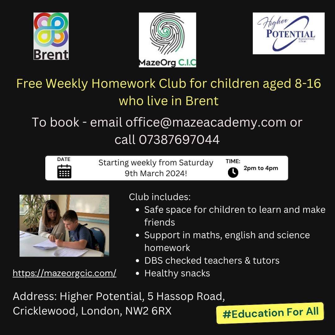 FREE Weekly Homework Club for children aged 8-16 who live in #Brent Every Saturday 2pm - 4pm at Higher Potential, 5 Hassop Road, NW2 6RX To book please email office@mazeacademy.com or call 07387697044 @MazeOrgCIC