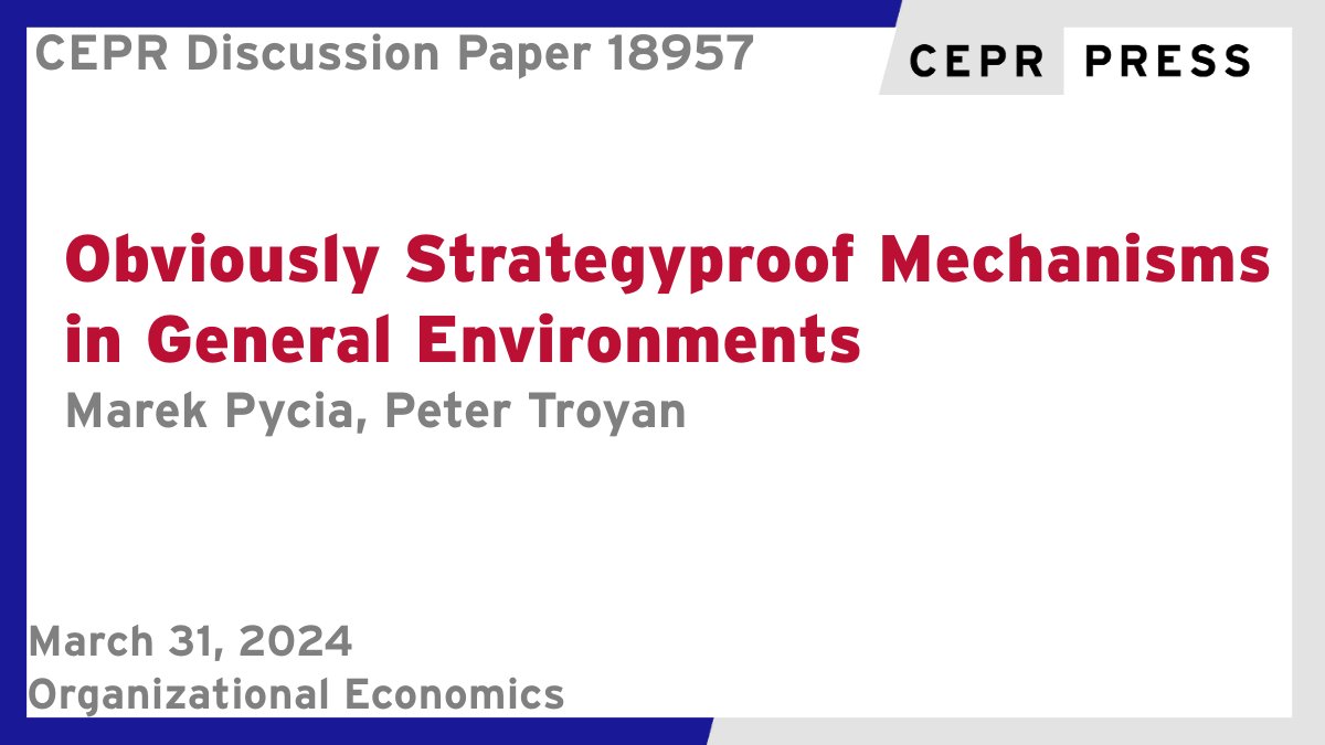 New CEPR Discussion Paper - DP18957 Obviously Strategyproof Mechanisms in General Environments Marek Pycia @UZH_en @econ_uzh, Peter Troyan @UVA ow.ly/1A8O50R6GxU #CEPR_OE #economics