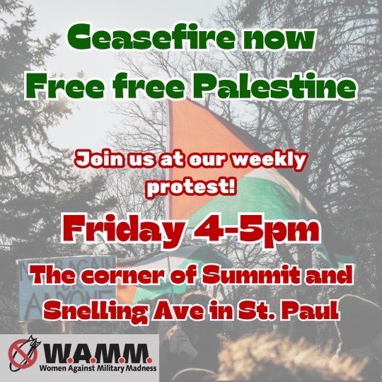 JOIN US AT THE WAMM FRIDAY CORNER FRIDAY! ❤️🔥🇵🇸 All are welcome to join us rallying for peace and justice! Friday, April 5, 2024, 4:00 pm - 5:00 pm, Summit & Snelling Avenues in St. Paul, MN Sponsored by WAMM Middle East Committee