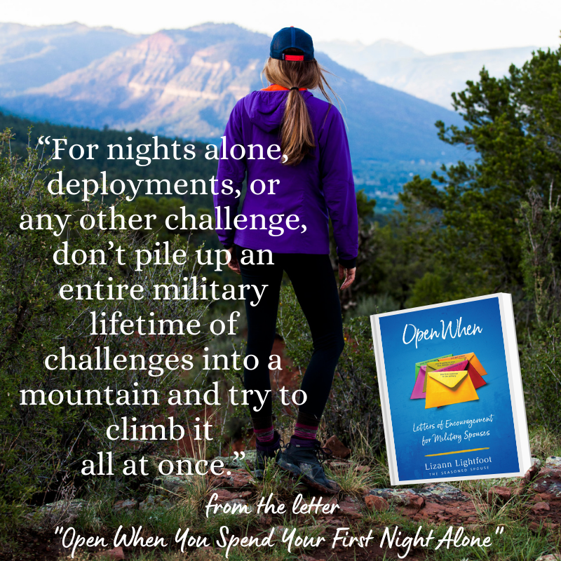 Every military life challenge is hard enough on its own. We don't need to pile them up and take on future hardships with the current ones. Let's tackle this climb one step at a time! #milspouse #openwhenbook