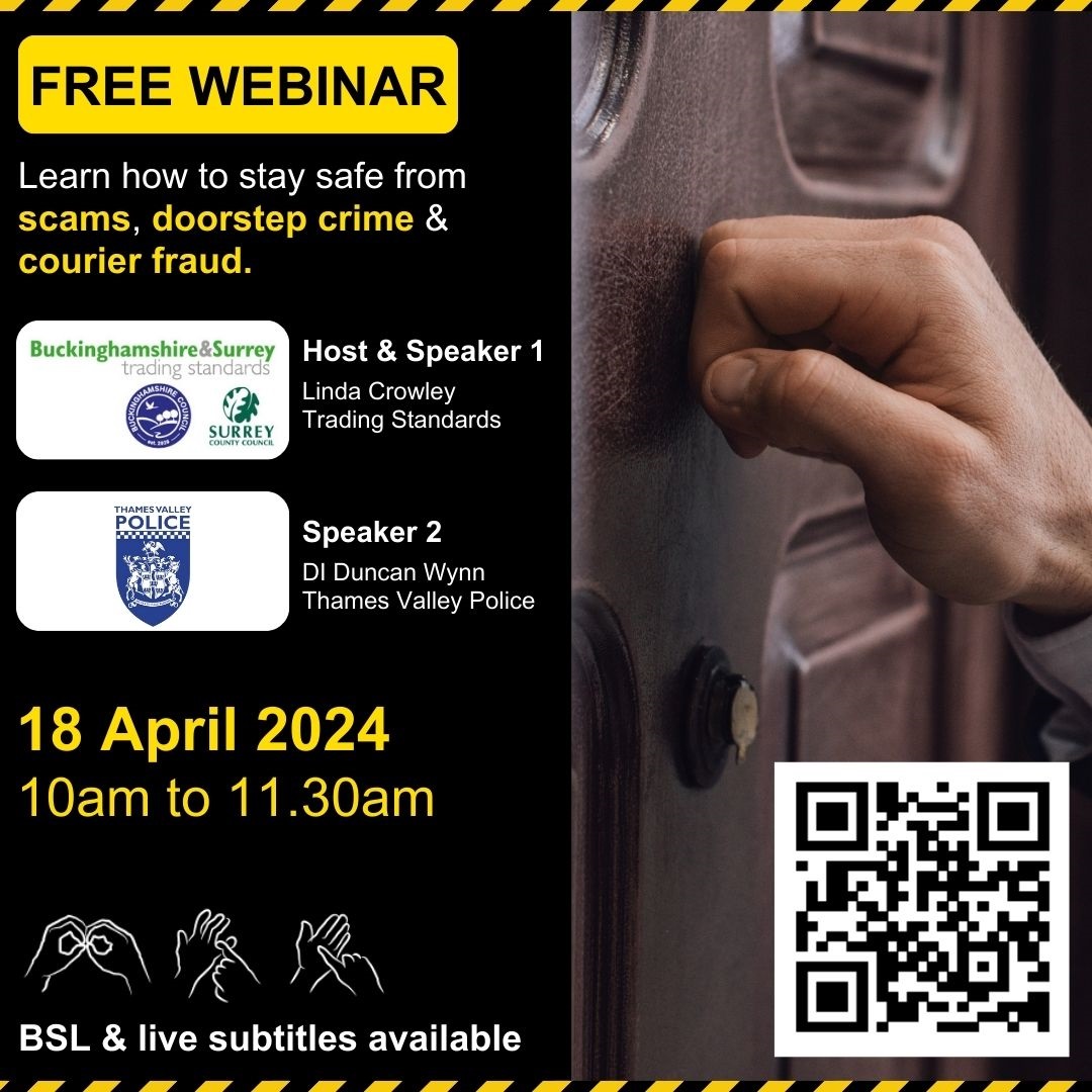 Free Webinar on staying safe from scams, doorstep crime & courier fraud (BSL available) 18 April 10am to 11:30am. To sign up visit tinyurl.com/ycxtjym7 or scan QR code in image.
