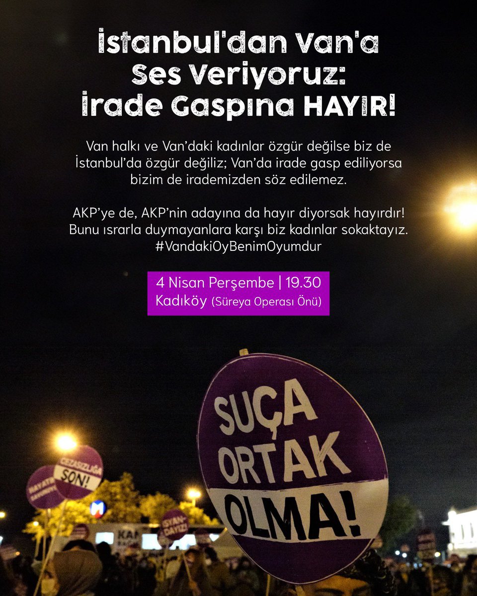 Van halkı ve Van’daki kadınlar özgür değilse biz de İstanbul’da özgür değiliz; Van’da irade gasp ediliyorsa bizim de irademizden söz edilemez. AKP’ye de, AKP’nin adayına da hayır diyorsak hayırdır! 4 Nisan Perşembe 19:30’da Süreyya Operası’nda eylemdeyiz! #VandakiOyBenimOyumdur