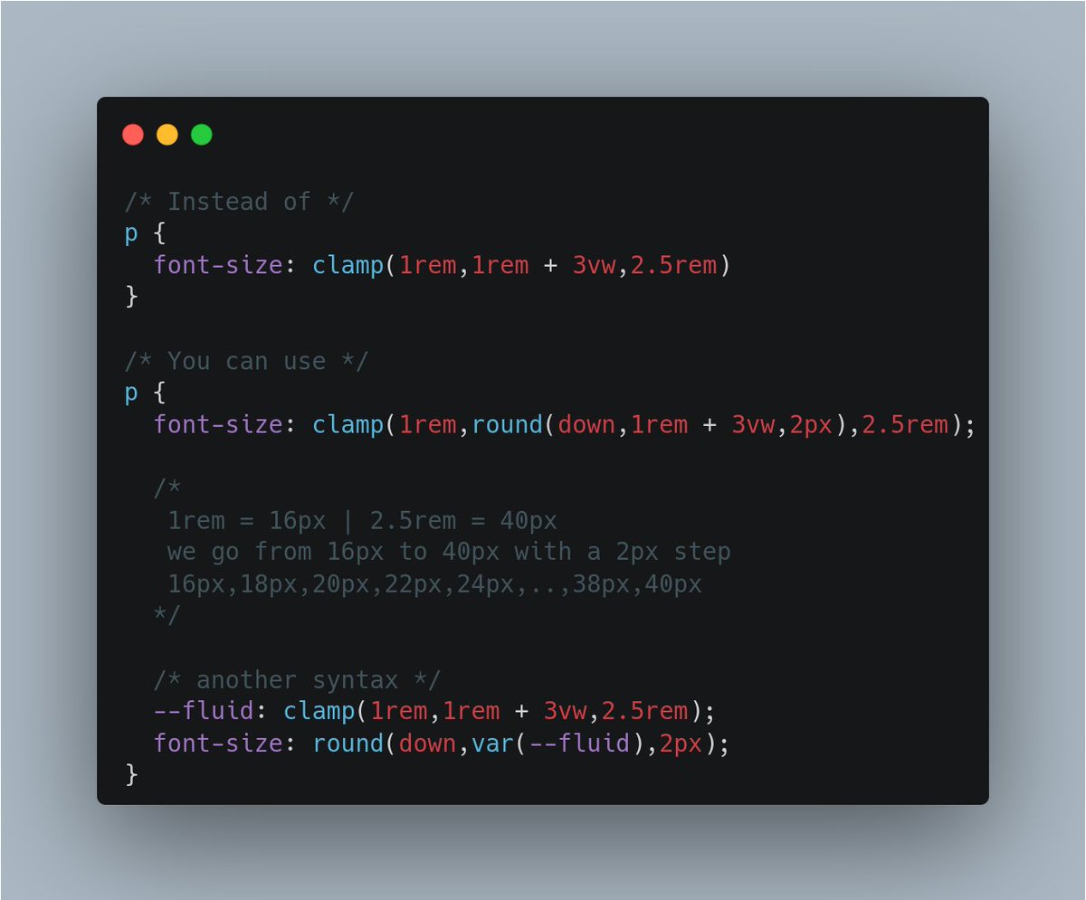 ChallengesCss's tweet image. 💡 CSS Tip!

Use the round() function and create a fluid typography with a discrete function instead of a continuous one.

Define the step and get precise values within a specific range. Useful if you have some calculation using the &quot;em&quot; unit. No more rounding issue!