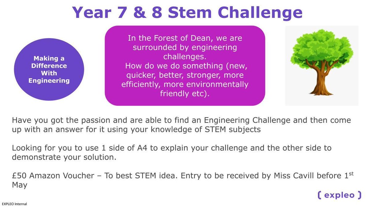 Local engineer Dave Barnham has set ALL Year 7 and 8 students a challenge - can you use engineering to solve a problem in our area? Give all entries to Miss Cavill by 1 May for a chance to win a £50 Amazon voucher. Entries will be judged by the graduates at Expleo.